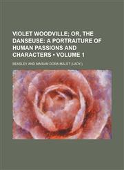 Violet Woodville (Volume 1);  or, The danseuse a portraiture of human passions and characters,1151261483,9781151261489