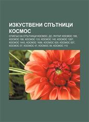 Izkustveni spŭtnitsi Kosmos Spisŭk na spŭtnitsi Kosmos, DS, Yantar, Kosmos 188, Kosmos 186, Kosmos 133, Kosmos 140, Kosmos 1267, Kosmos 1443,1233966685,9781233966684