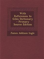 With References to Giles Dictionary - Primary Source Edition,1287419348,9781287419341