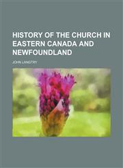 History of the Church in Eastern Canada and Newfoundland,1150447877,9781150447877
