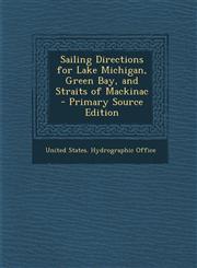 Sailing Directions for Lake Michigan, Green Bay, and Straits of Mackinac - Primary Source Edition,1287734456,9781287734451