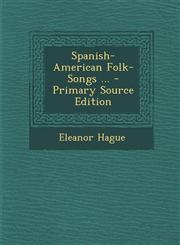 Spanish-American Folk-Songs ... - Primary Source Edition,1295555964,9781295555963