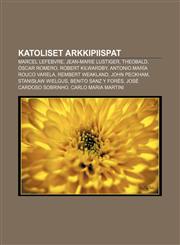 Katoliset arkkipiispat Marcel Lefebvre, Jean-Marie Lustiger, Theobald, Óscar Romero, Robert Kilwardby, Antonio María Rouco Varela,1232102059,9781232102052