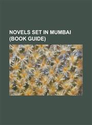 Novels Set in Mumbai (Book Guide) Asking Questions, a Fine Balance, a Son of the Circus, Barrister Parvateesam, Beach Boy, Bombay Time (Novel), Break,1230814809,9781230814803