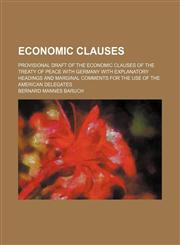 Economic clauses; Provisional draft of the economic clauses of the Treaty of peace with Germany with explanatory headings and marginal comments for the use of the American delegates,1236175301,9781236175304