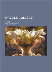 Orville College; A Tale,1236476123,9781236476128