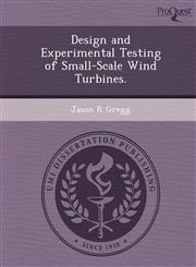 Design and Experimental Testing of Small-Scale Wind Turbines.,1249073057,9781249073055