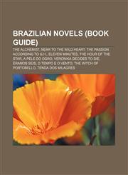 Brazilian novels (Book Guide) The Alchemist, Near to the Wild Heart, The Passion According to G.H., Eleven Minutes, The Hour of the Star,1156024293,9781156024294