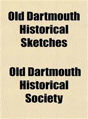 Old Dartmouth Historical Sketches,115306698X,9781153066983