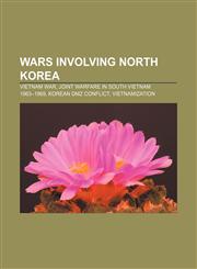 Wars involving North Korea Vietnam War, Joint warfare in South Vietnam 1963-1969, Korean DMZ Conflict, Vietnamization,1156656869,9781156656860