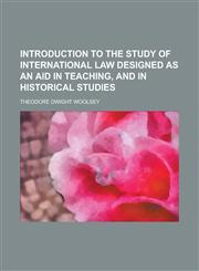 Introduction to the Study of International Law Designed as an Aid in Teaching, and in Historical Studies,1152343106,9781152343108
