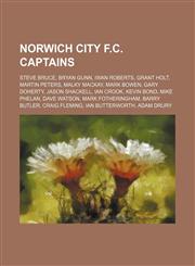 Norwich City F.C. captains Steve Bruce, Bryan Gunn, Iwan Roberts, Grant Holt, Martin Peters, Malky Mackay, Mark Bowen, Gary Doherty,1234571773,9781234571771