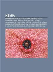 Kemia Periodusos Rendszer, E-Szamok, Vegyi Fegyver, Szabvanyos Nyomas Es H Merseklet, Kemiai Szakirodalom Erdelyben, K Olaj,,1233349201,9781233349203