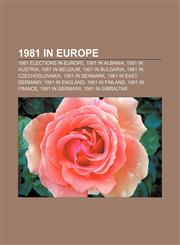 1981 in Europe 1981 elections in Europe, 1981 in Albania, 1981 in Austria, 1981 in Belgium, 1981 in Bulgaria, 1981 in Czechoslovakia,1157750710,9781157750710