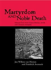 Martyrdom and Noble Death Selected Texts from Graeco-Roman, Jewish and Christian Antiquity,0415138914,9780415138918