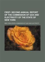 First- Second annual report of the Commission of gas and electricity of the state of New York,1150235373,9781150235375