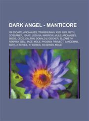 Dark Angel - Manticore '09 Escape, Anomalies, Transhuman, X5's, X6's, Seth, Gossamer, Isaac, Joshua, Marrow, Mule, Anomalies, Biggs, Cece, Da,1234726807,9781234726805