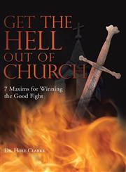 Get the Hell Out of Church 7 Maxims for Fighting the Good Fight,1449793452,9781449793456