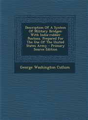 Description of a System of Military Bridges With India-Rubber Pontons. Prepared for the Use of the United States Army - Primary Source Edition,1293458287,9781293458280