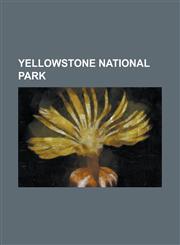 Yellowstone National Park Yellowstone Fires of 1988, Animals of Yellowstone, Trails of Yellowstone National Park, Wolf Reintroduction,1234575280,9781234575281