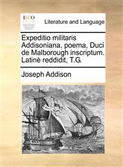 Expeditio militaris Addisoniana, poema, Duci de Malborough inscriptum. Latinè reddidit, T.G.,1170446043,9781170446041