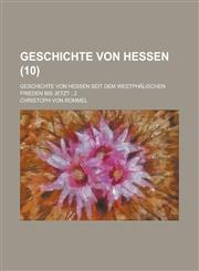 Geschichte Von Hessen; Geschichte Von Hessen Seit Dem Westphalischen Frieden Bis Jetzt; 2 (10 ),1153541629,9781153541626