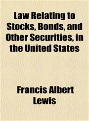 Law Relating to Stocks, Bonds, and Other Securities, in the United States,115077603X,9781150776038