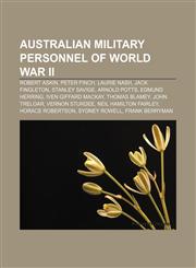 Australian military personnel of World War II Robert Askin, Peter Finch, Laurie Nash, Jack Fingleton, Stanley Savige, Arnold Potts,1233262416,9781233262410