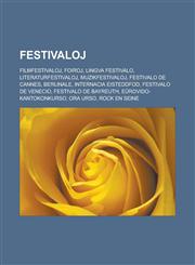 Festivaloj Filmfestivaloj, Foiroj, Lingva festivalo, Literaturfestivaloj, Muzikfestivaloj, Festivalo de Cannes, Berlinale, Internacia Eisteddfod, Festivalo de Venecio, Festivalo de Bayreuth, Eŭrovido-Kantokonkurso, Ora Urso, Rock en Seine,1232959707,9781232959700