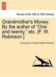 Grandmother's Money. by the Author of "One and Twenty," Etc. [F. W. Robinson.] Vol. II,124137841X,9781241378417