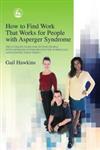 How to Find Work That Works for People with Asperger Syndrome The Ultimate Guide for Getting People with Asperger Syndrome Into the Workplace (and Keeping Them There!),1843101513,9781843101512