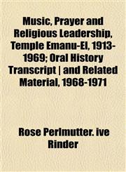 Music, Prayer and Religious Leadership, Temple Emanu-El, 1913-1969; Oral History Transcript | and Related Material, 1968-1971,1152428829,9781152428829