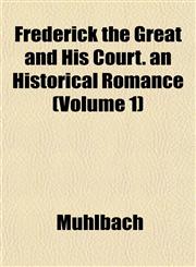 Frederick the Great and His Court. an Historical Romance (Volume 1),1152248014,9781152248014