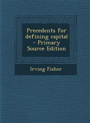 Precedents for Defining Capital - Primary Source Edition,1294744887,9781294744887