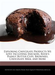 Exploring Chocolate Products We Love Including Snickers, Reese's Peanut Butter Cups, Brownies, Chocolate Milk, and More,1241718873,9781241718879