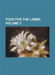 Food for the Lambs Volume 3,1230063862,9781230063867