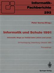 Informatik und Schule 1991 Informatik: Wege zur Vielfalt beim Lehren und Lernen GI-Fachtagung Oldenburg, 7.-9. Oktober 1991 Proceedings,3540546197,9783540546191