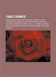 1999 crimes 1999 crimes in the United States, Murder in 1999, Terrorist incidents in 1999, Melbourne gangland killings, Murder of Jessica Lall,1156760267,9781156760260