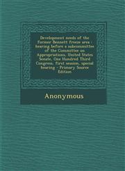 Development Needs of the Former Bennett Freeze Area Hearing Before a Subcommittee of the Committee on Appropriations, United States Senate, One Hundr,1287802338,9781287802334