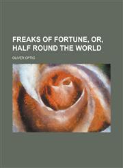 Freaks of Fortune, Or, Half Round the World,1234294591,9781234294595