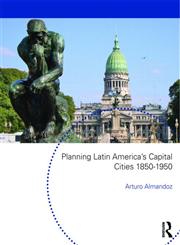 Planning Latin America's Capital Cities, 1850-1950,0415553083,9780415553087