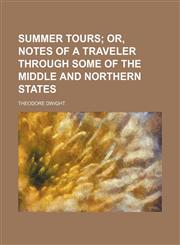 Summer Tours; Or, Notes of a Traveler Through Some of the Middle and Northern States,1151142875,9781151142870