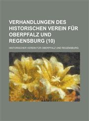 Verhandlungen Des Historischen Verein Fur Oberpfalz Und Regensburg (10 ),1234554674,9781234554675