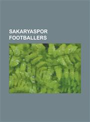 Sakaryaspor Footballers Tuncay ?Anl?, Hakan ?Kr, Blent Uygun, Richard Kingson, Zgrcan Zcan, Baba Adamu, Aykut Kocaman, Claudio Graf,115577437X,9781155774374