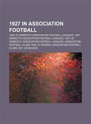 1927 in association football 1926-27 domestic association football leagues, 1927 domestic association football leagues,1156754879,9781156754870