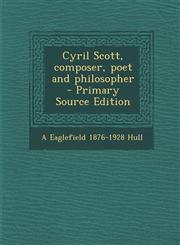 Cyril Scott, Composer, Poet and Philosopher - Primary Source Edition,1294642049,9781294642046