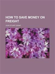 How to Save Money on Freight,1154545806,9781154545807