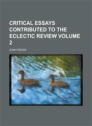 Critical essays contributed to the Eclectic Review Volume 2,1234216345,9781234216344