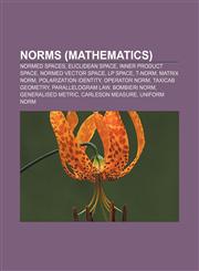 Norms (mathematics) Normed spaces, Euclidean space, Inner product space, Normed vector space, Lp space, T-norm, Matrix norm,115678719X,9781156787199