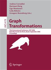 Graph Transformations Third International Conference, ICGT 2006, Rio Grande do Norte, Brazil, September 17-23, 2006, Proceedings,3540388702,9783540388708